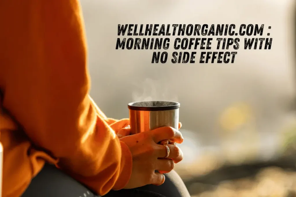 wellhealthorganic.com morning coffee tips with no side effect